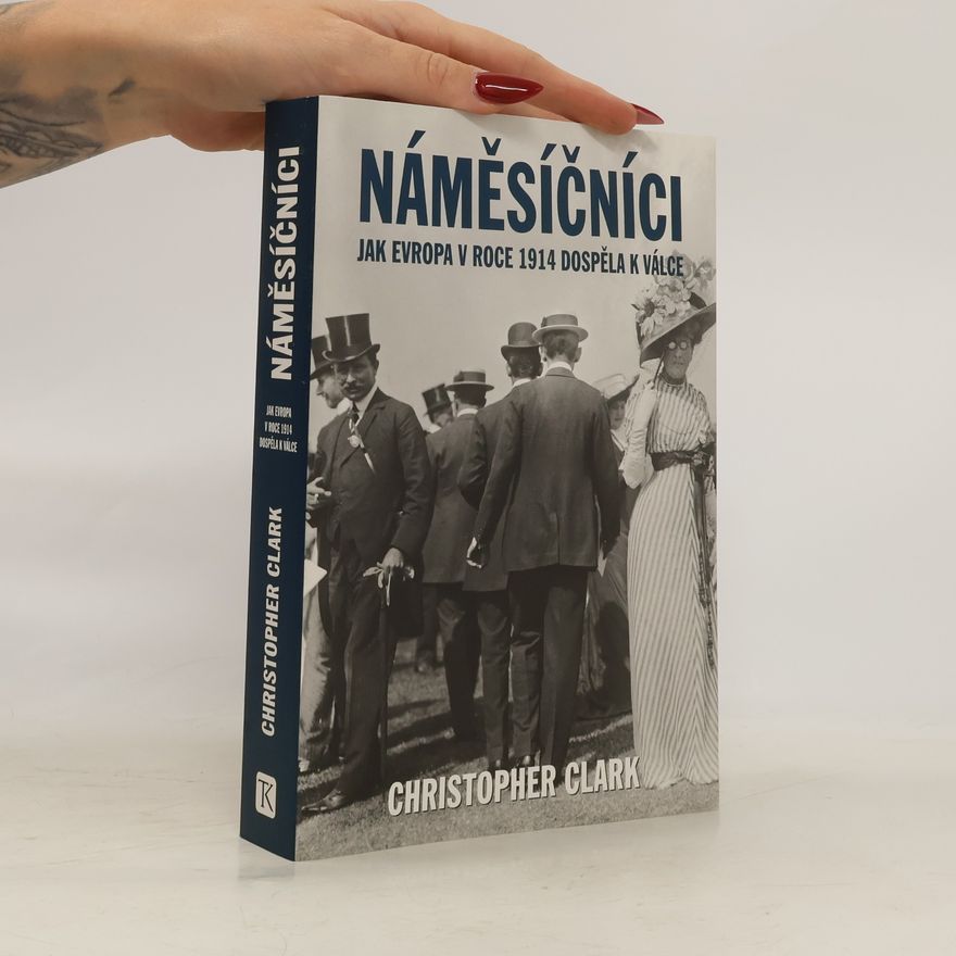 Christopher Clark Náměsíčníci - Jak Evropa v roce 1914 dospěla k válce