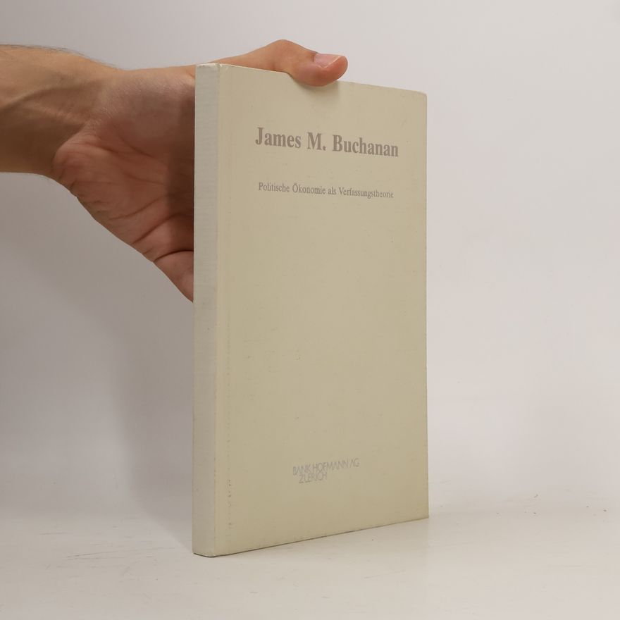 James M. Buchanan Politische Ökonomie als Verfassungstheorie