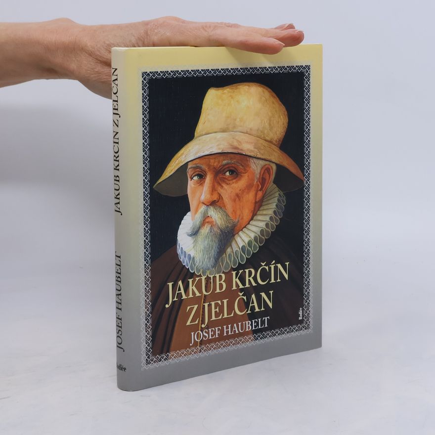 Josef Haubelt Jakub Krčín z Jelčan : list z historie jižních Čech