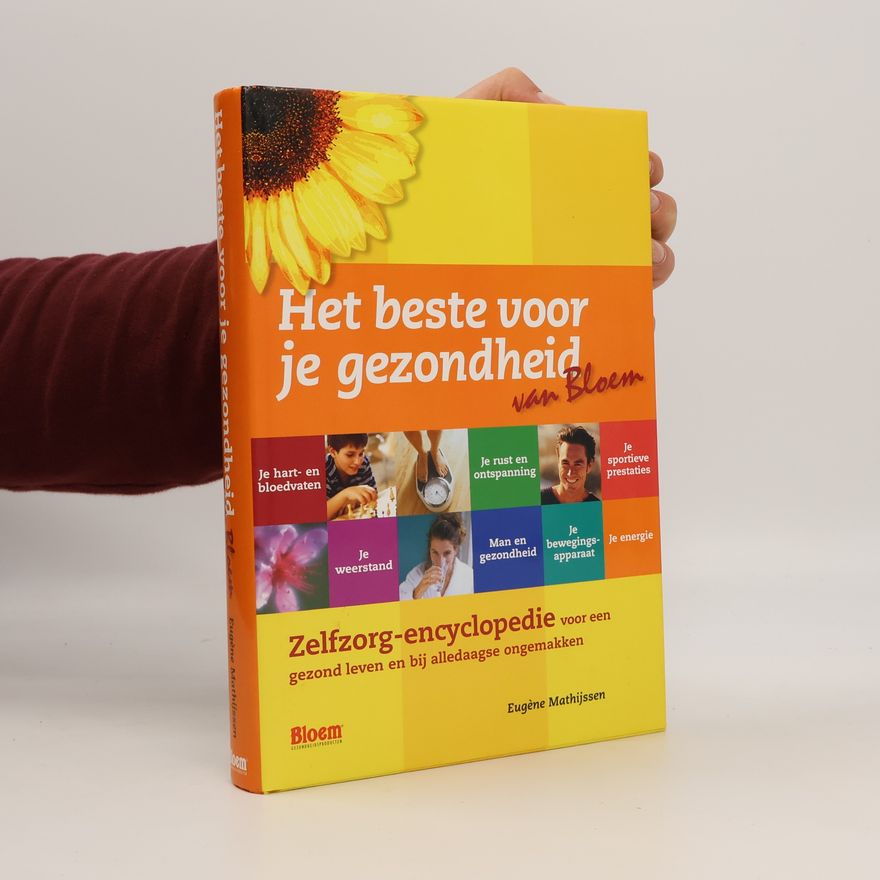 Eugène Mathijssen Het beste voor je gezondheid. Zelfzorgencyclopedie voor een gezond leven en bij alledaagse onge