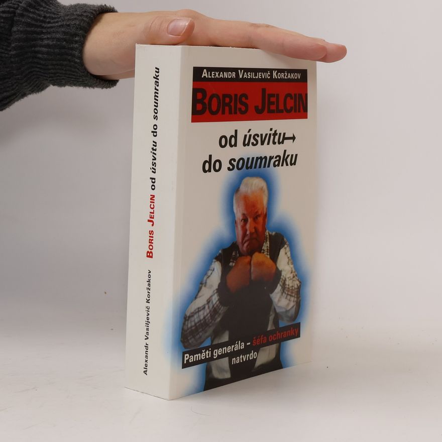 Aleksandr Vasil jevič Koržakov Boris Jelcin: Od úsvitu do soumraku