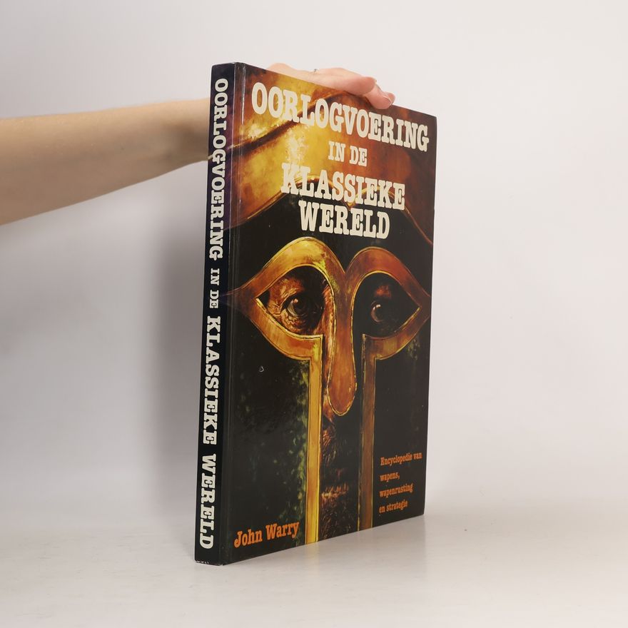 Warry John Oorlogvoering in de klassieke wereld, encyclopedie van wapen, wapenuitrusting en strategie