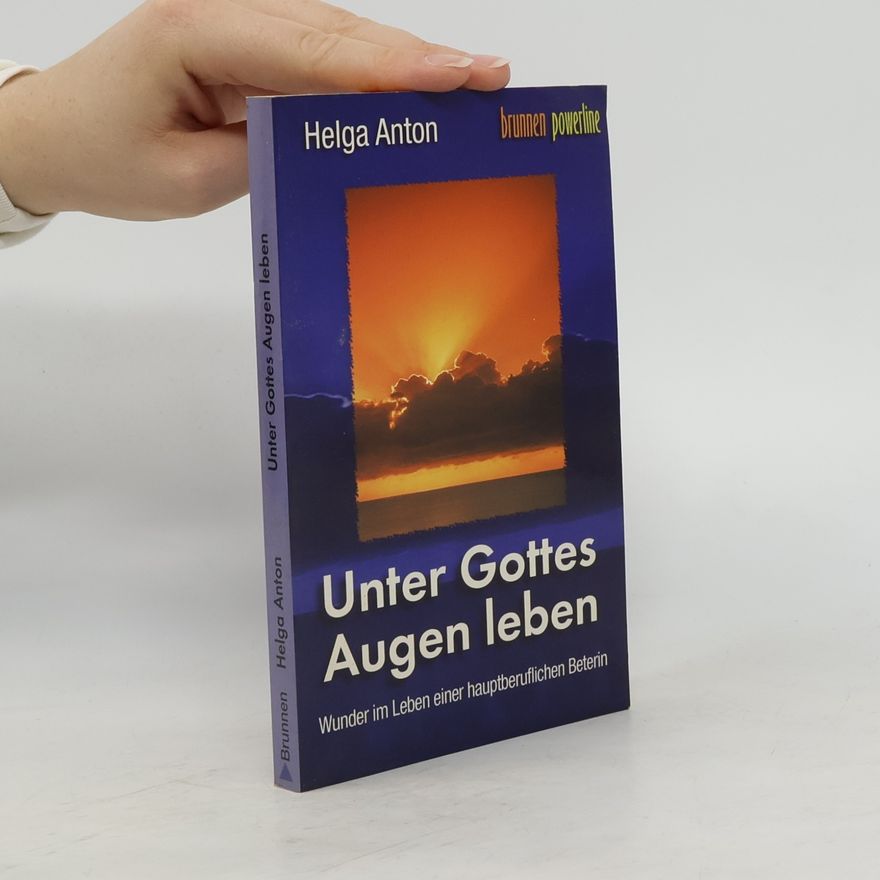 Helga Anton Unter Gottes Augen leben