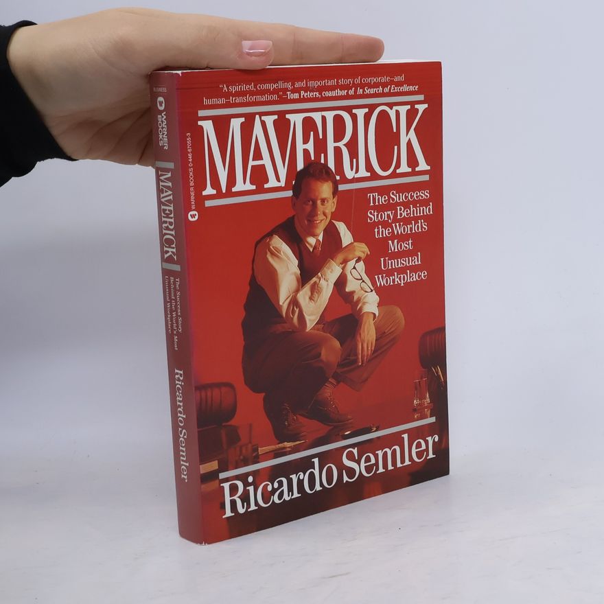 Ricardo Semler Maverick : the success story behind the world's most unusual workplace