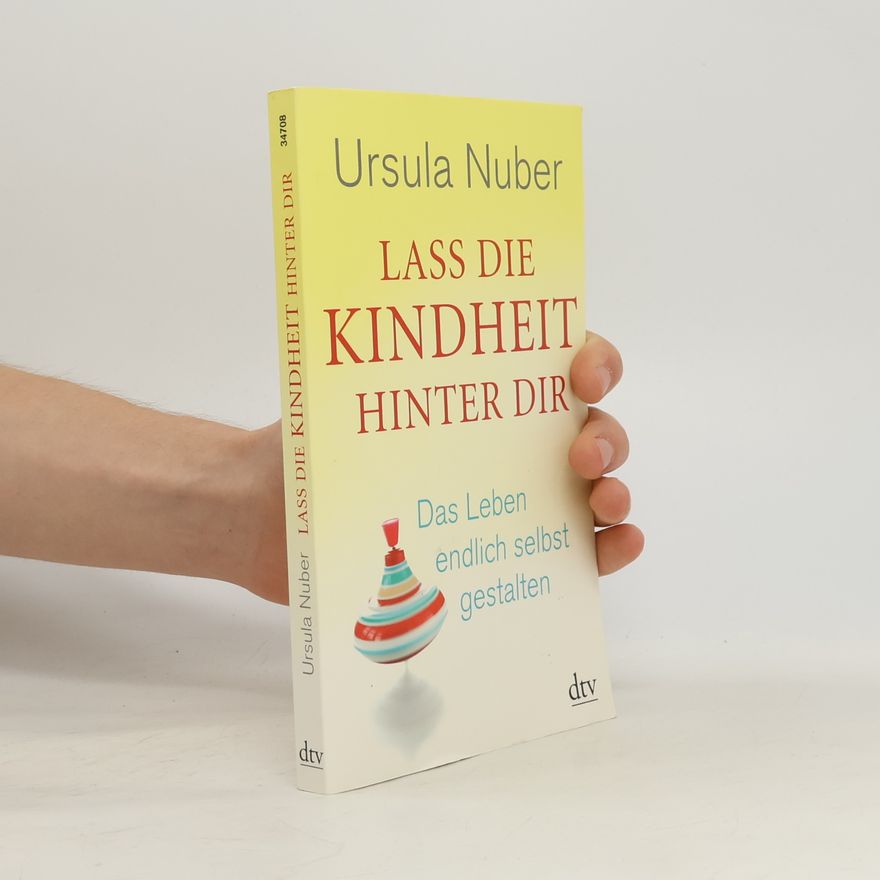 Ursula Nuber Lass die Kindheit hinter dir