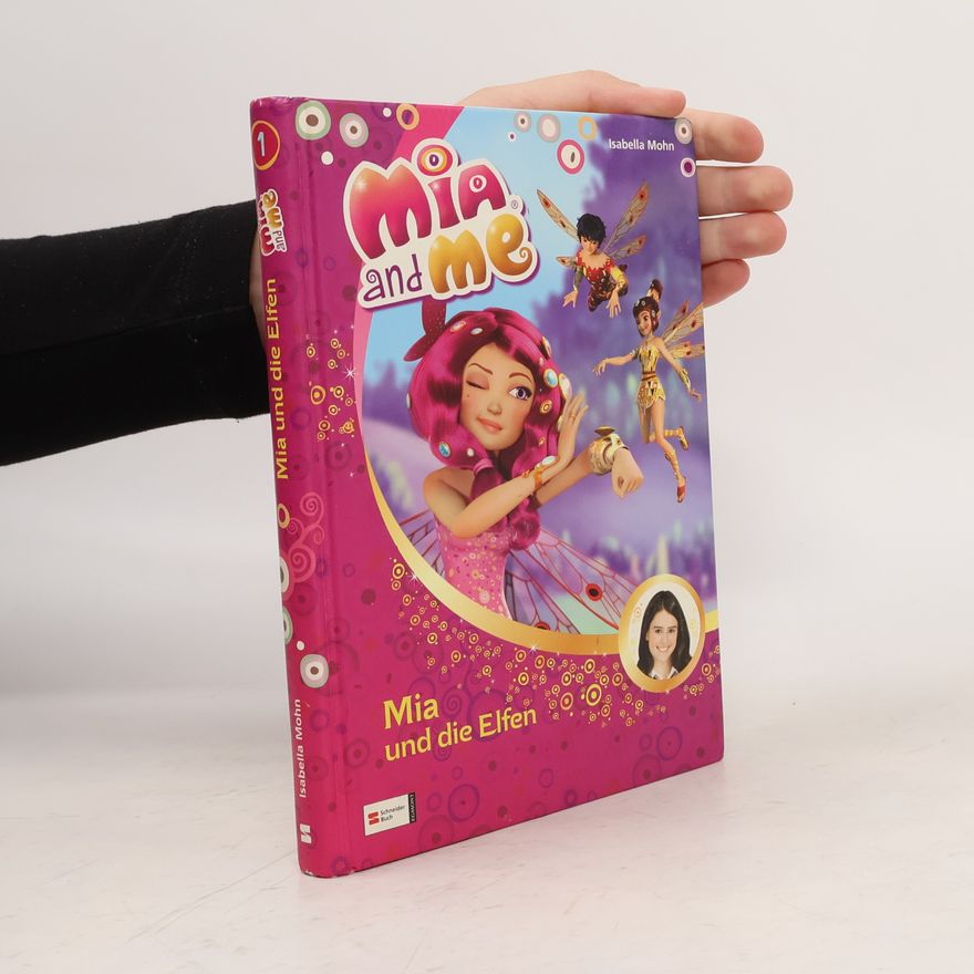 Isabella Mohn Mia and Me: Mia und die Elfen