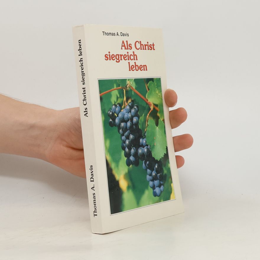 Thomas A. Davis Als Christ siegreich leben