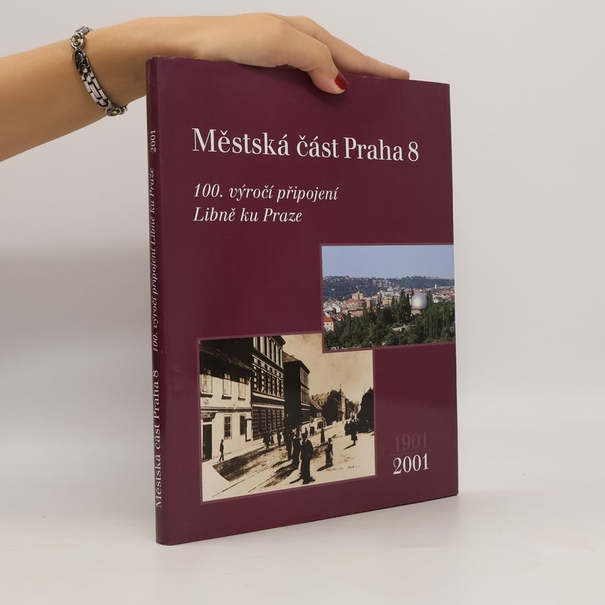 Karolína Ptáčková Městská část Praha 8 : 100. výročí připojení Libně ku Praze, 1901-2001