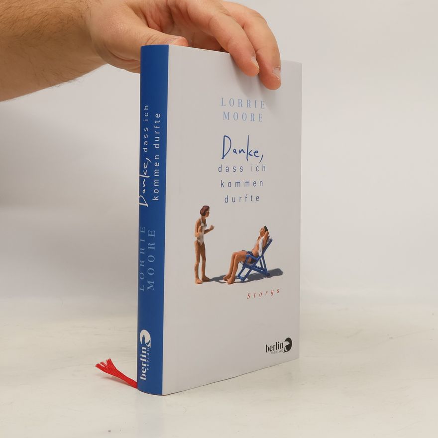 Lorrie Moore Danke, dass ich kommen durfte