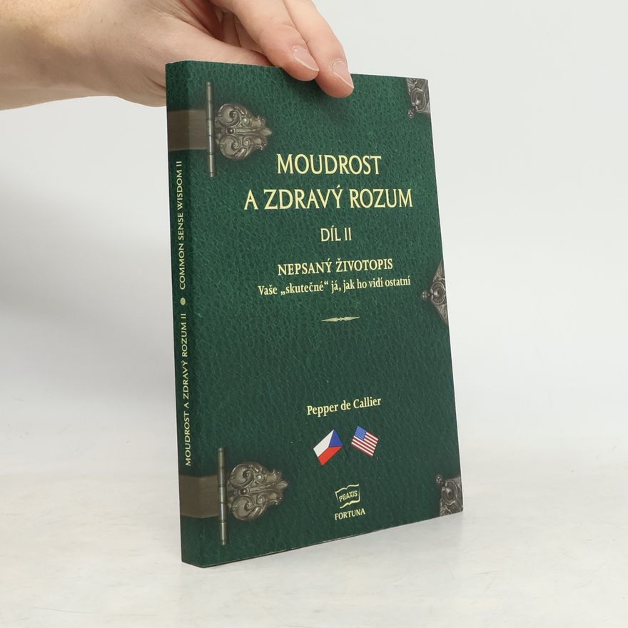 Pepper de Callier Moudrost a zdravý rozum. Díl II. Common sense wisdom. Volume II