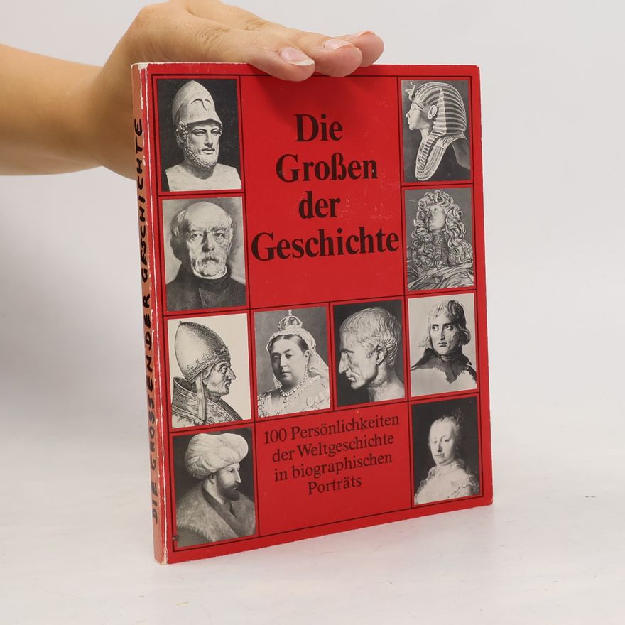 Kolektív autorov Die Großen der Geschichte. 100 Persönlichkeiten der Weltgeschichte in biographischen Porträts