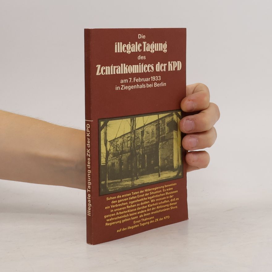 kolektiv Die illegale Tagung des Zentralkomitees der KPD am 7. Februar 1933 in Ziegenhals bei Berlin