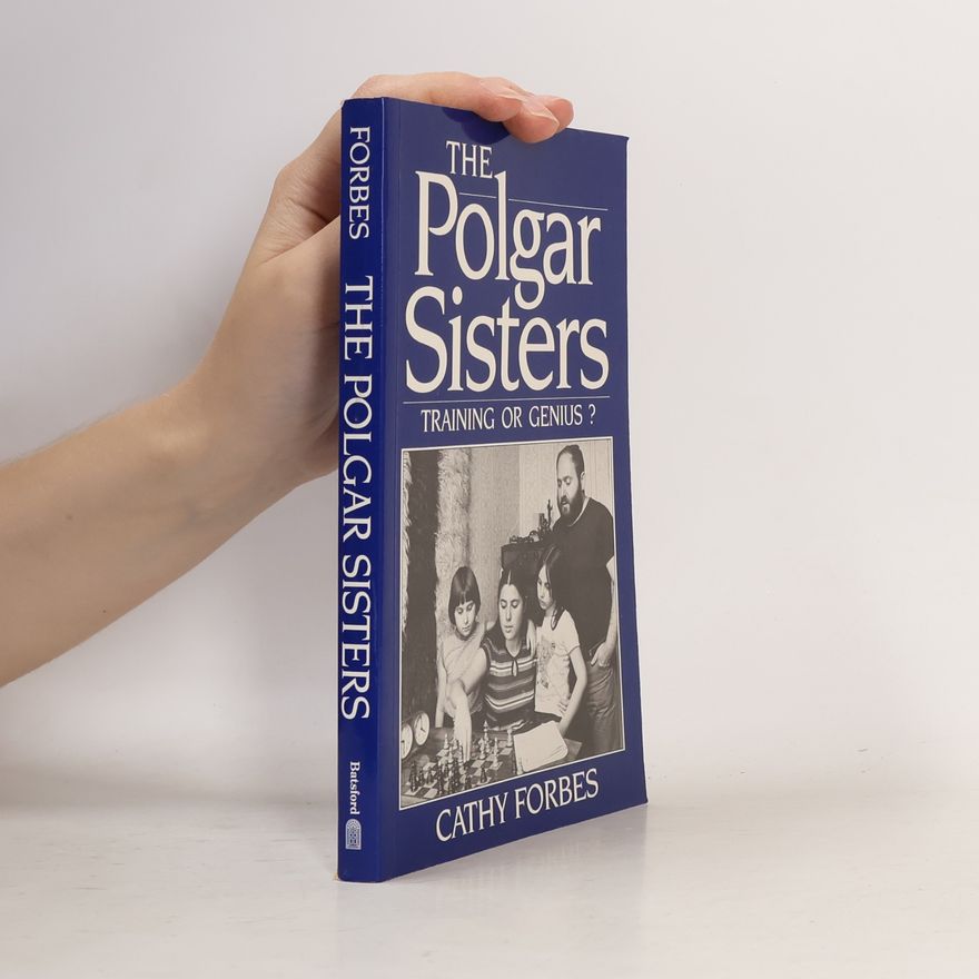 Cathy Forbes The Polgar sisters : training or genius?