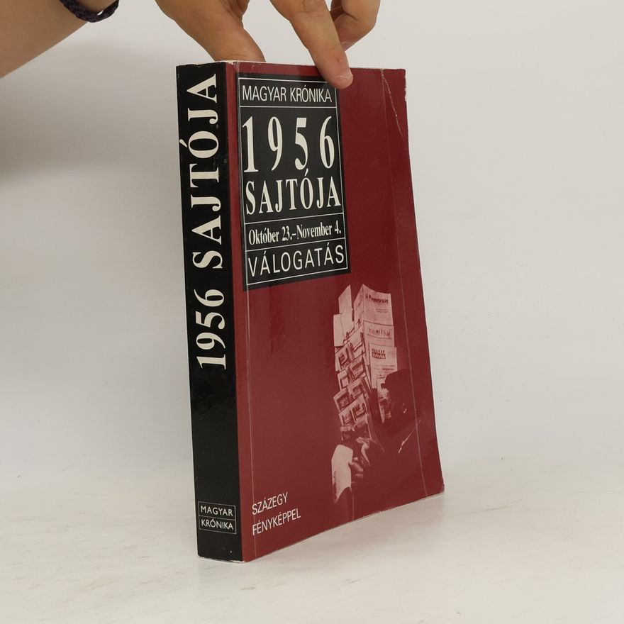 Collectif d'auteurs Magyar Krónika: 1956 Sajtója, október 23-november 4