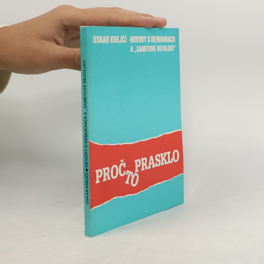 Oskar Krejčí Proč to prasklo aneb Hovory o demokracii a "sametové revoluci"