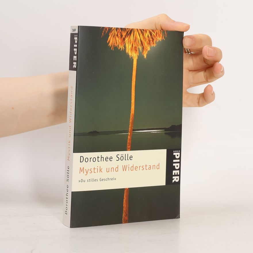 Dorothee Sölle Mystik und Widerstand. Du stilles Geschrei