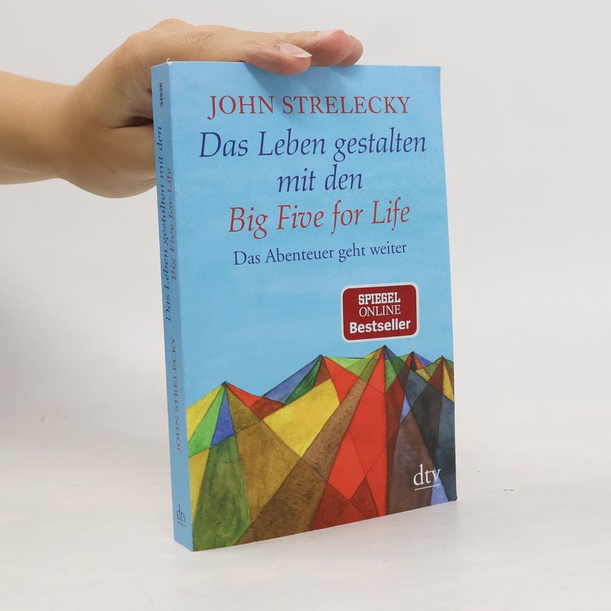 John Strelecky Das Leben gestalten mit den Big Five for Life
