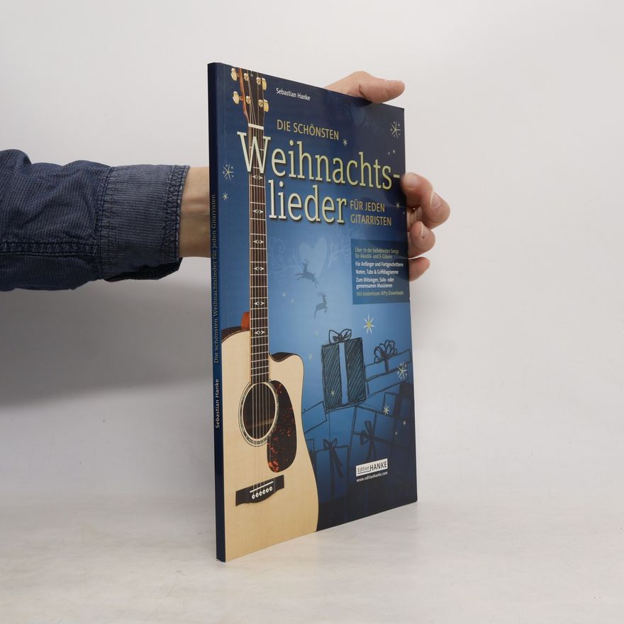 Sebastian Hanke Die schönsten Weihnachtslieder für jeden Gitarristen. Über 70 der beliebtesten Songs zum Mitsingen, Solo- & gemeinsamen Musizieren (1-4 Gitarre)