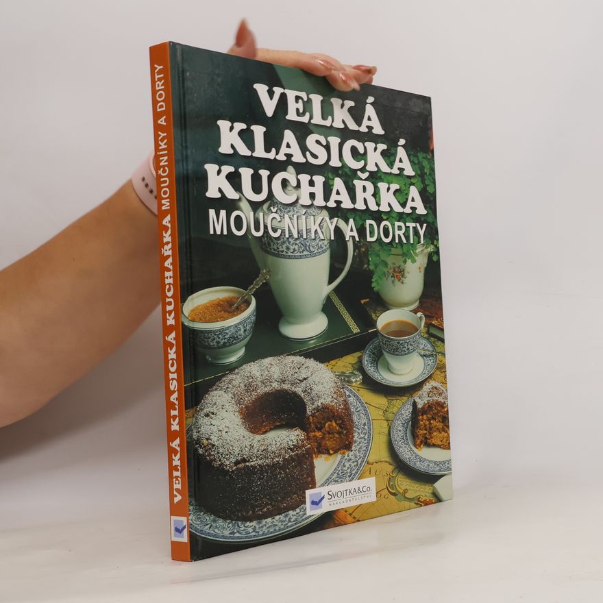 Autorenkollektiv Moučníky a dorty. Velká klasická kuchařka Velká klasická kuchařka