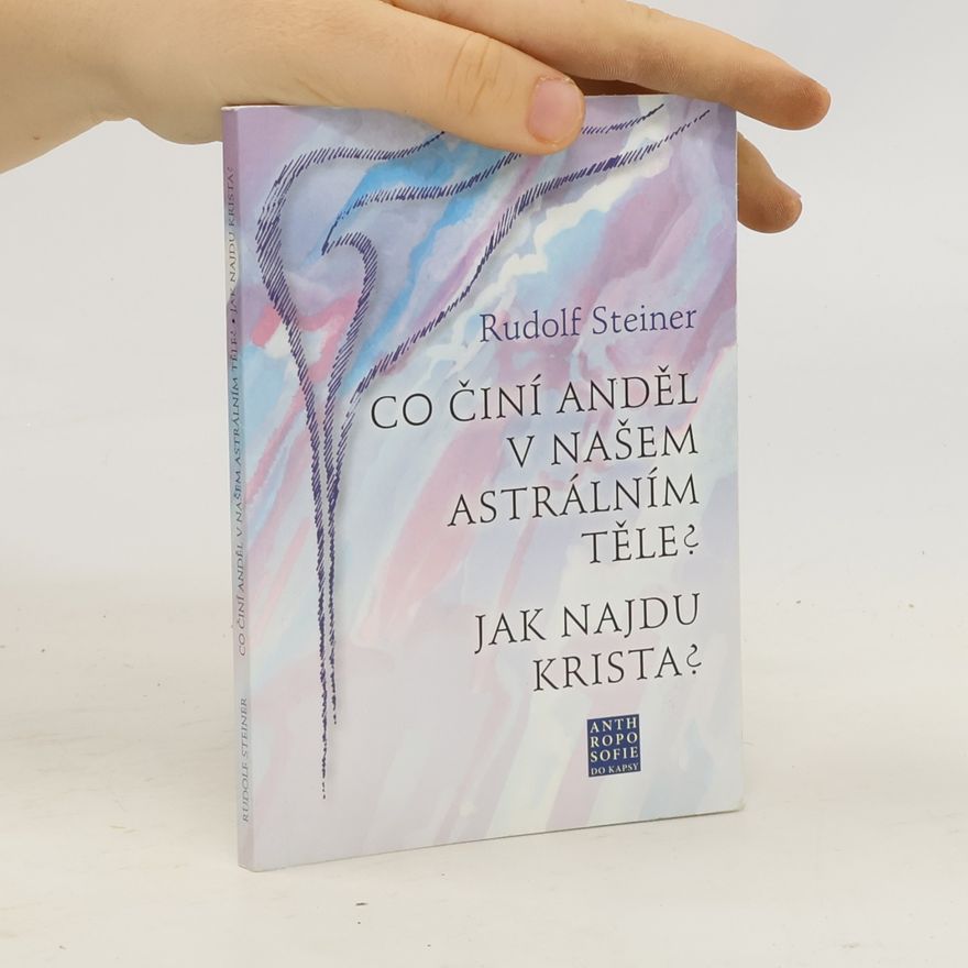 Rudolf Steiner Co činí Anděl v našem astrálním těle? Jak najdu Krista?