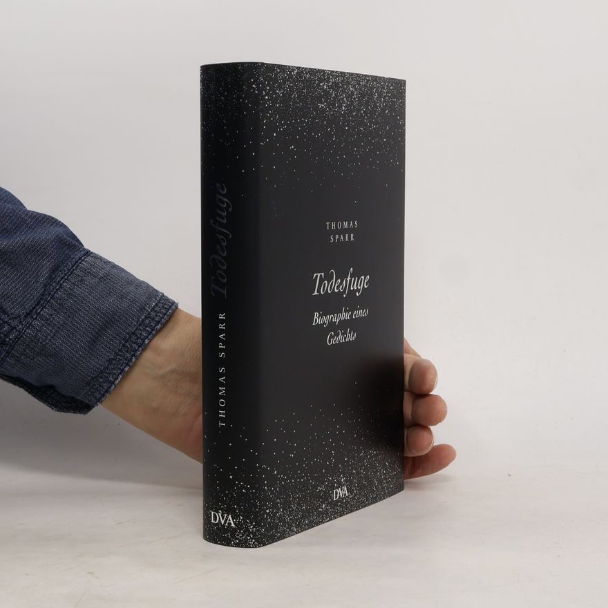 Thomas Sparr Todesfuge - Biographie eines Gedichts