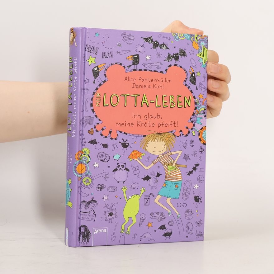Alice Pantermüller Mein Lotta-Leben. Ich glaub, meine Kröte pfeift!