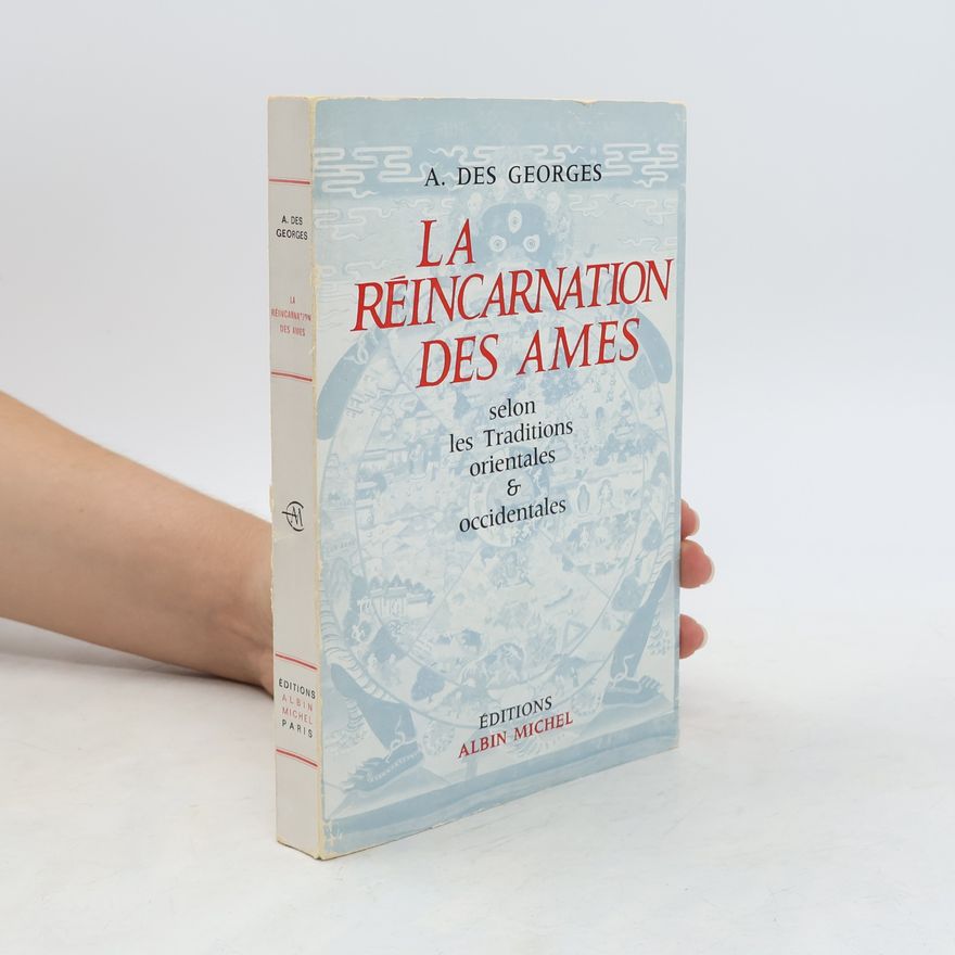 A. des Georges La réincarnation des âmes selon les traditions orientales et occidentales