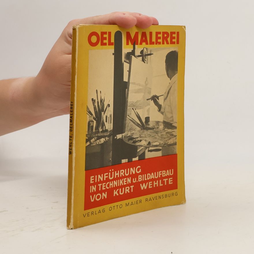 Kurt Wehlte Ölmalerei. Einführung in Techniken und Bildaufbau