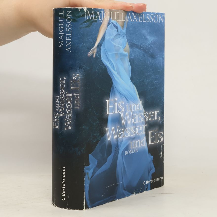 Majgull Axelsson Eis und Wasser, Wasser und Eis. Roman