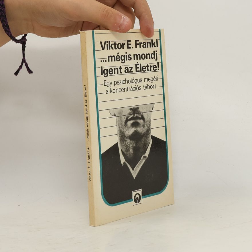 Viktor Emil Frankl ...mégis mondj Igent az Életre!