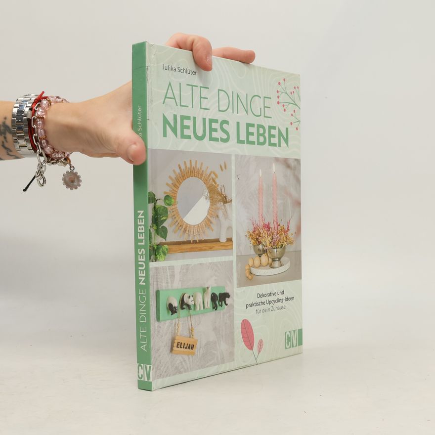 Julika Schlüter Alte Dinge, neues Leben. Stylische Upcycling-Ideen für dein Zuhause