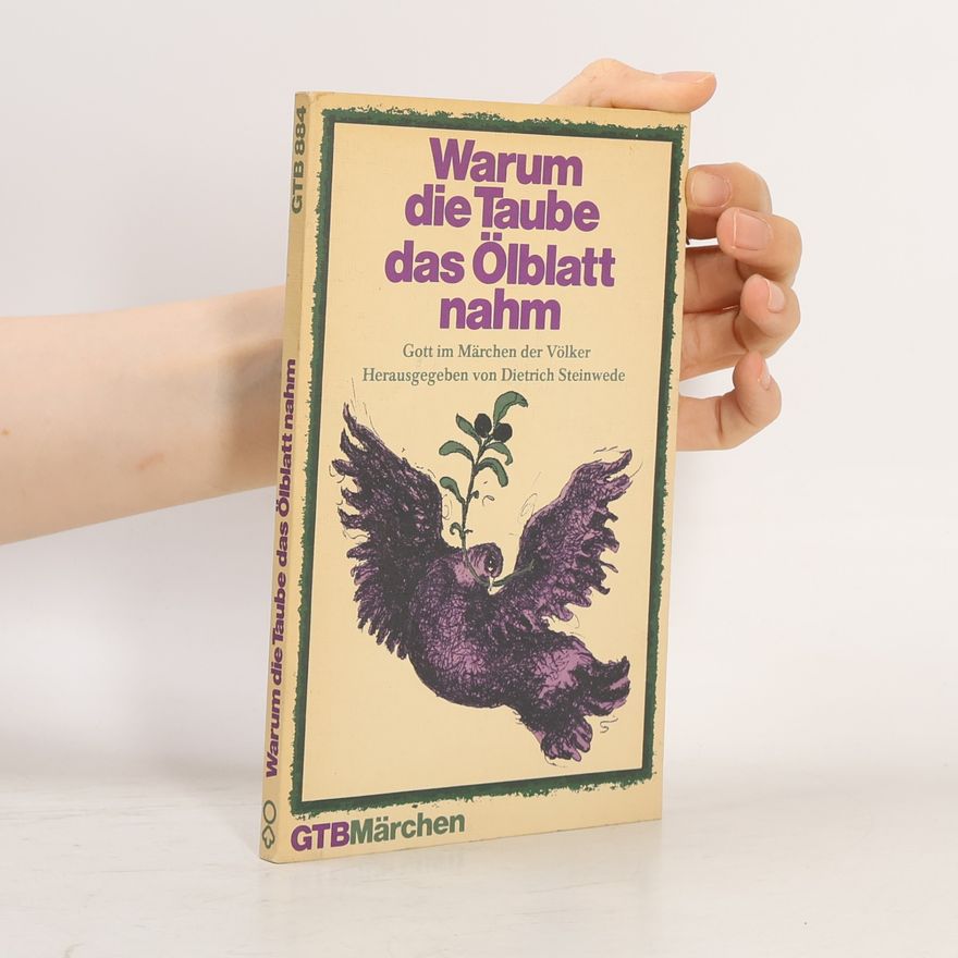 Dietrich Steinwede Warum die Taube das Ölblatt nahm. Gott im Märchen der Völker.