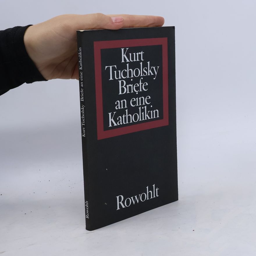 Kurt Tucholsky Briefe an eine Katholikin