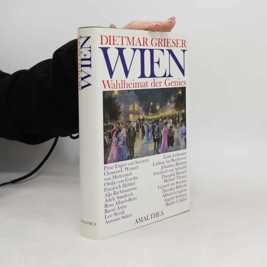 Dietmar Grieser Wien: Wahlheimat der Genies