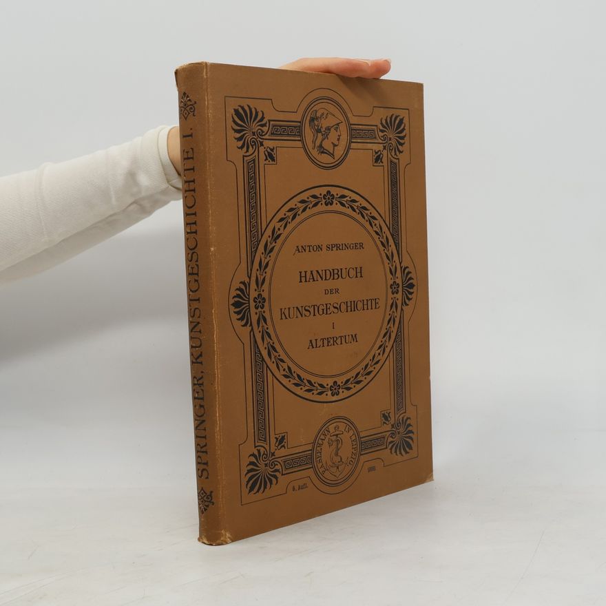 Anton Heinrich Springer Handbuch der Kunstgeschichte I. Altertum
