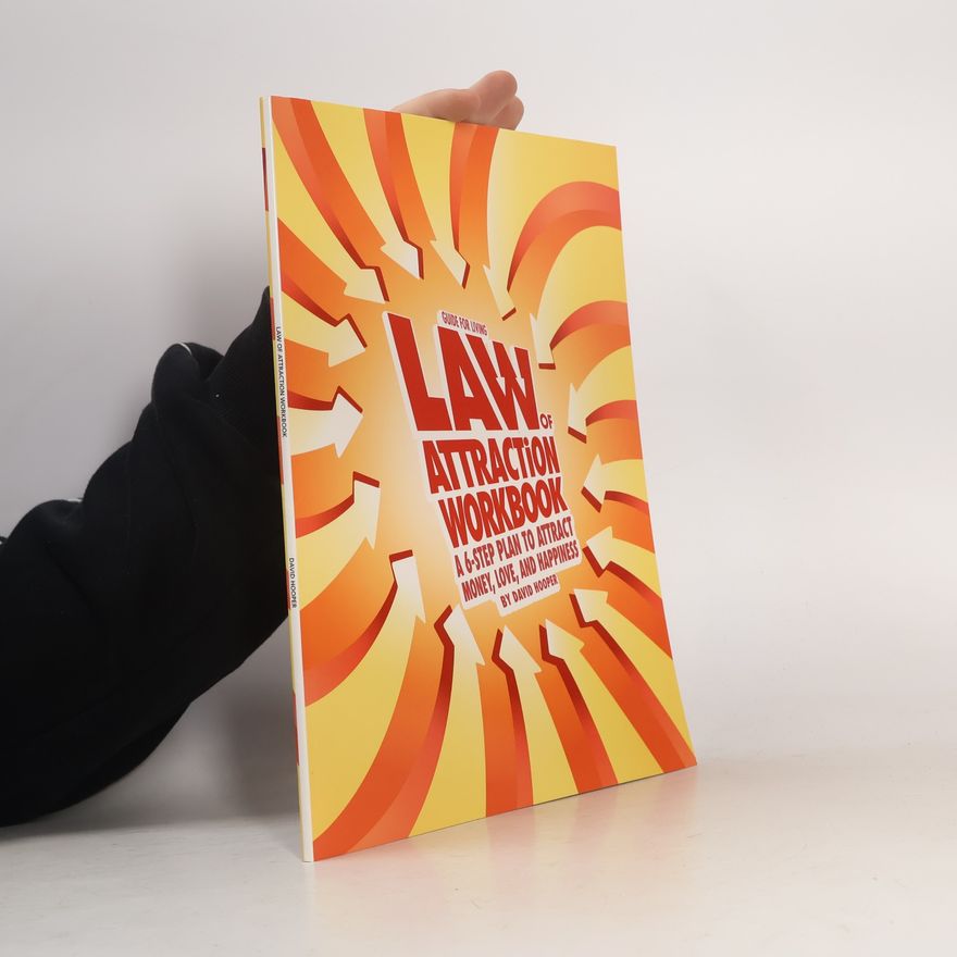 David R. Hooper Law of Attraction Workbook - A 6-Step Plan to Attract Money, Love, and Happiness
