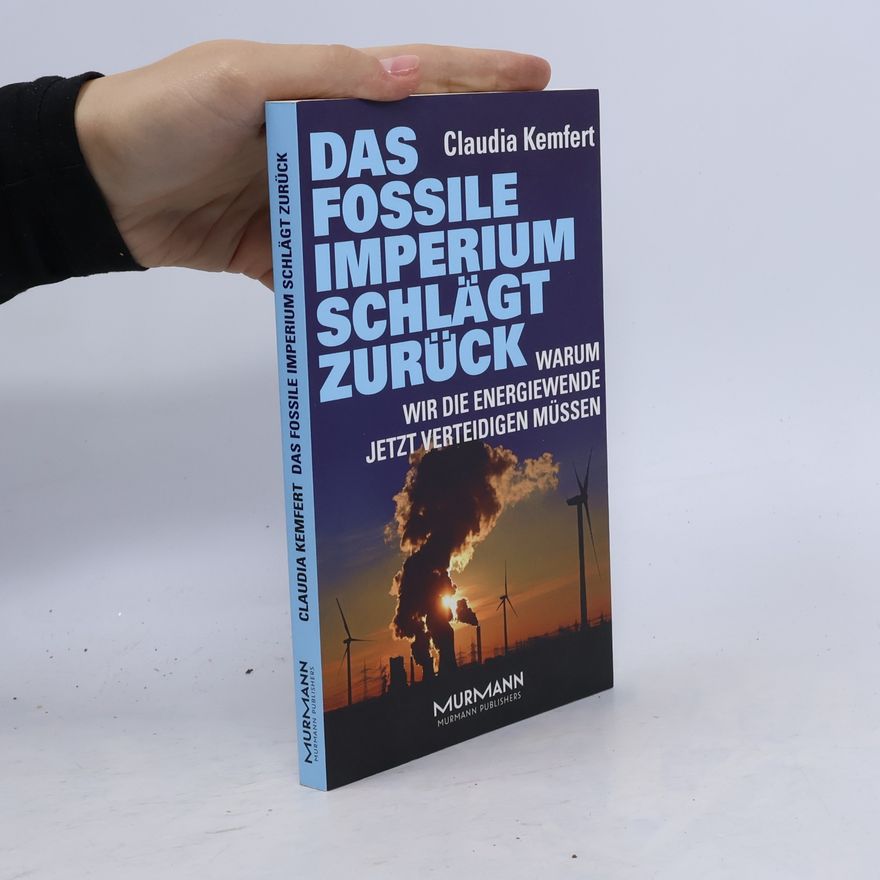 Claudia Kemfert Das fossile Imperium schlägt zurück