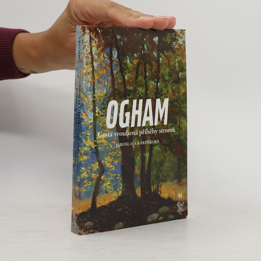 Jaroslava Karpíšková Ogham. Cesta vroubená příběhy stromů
