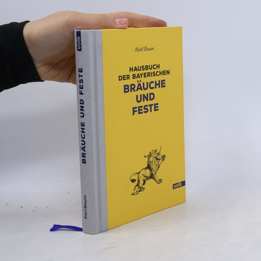 Karl Baum Hausbuch der bayerischen Bräuche und Feste
