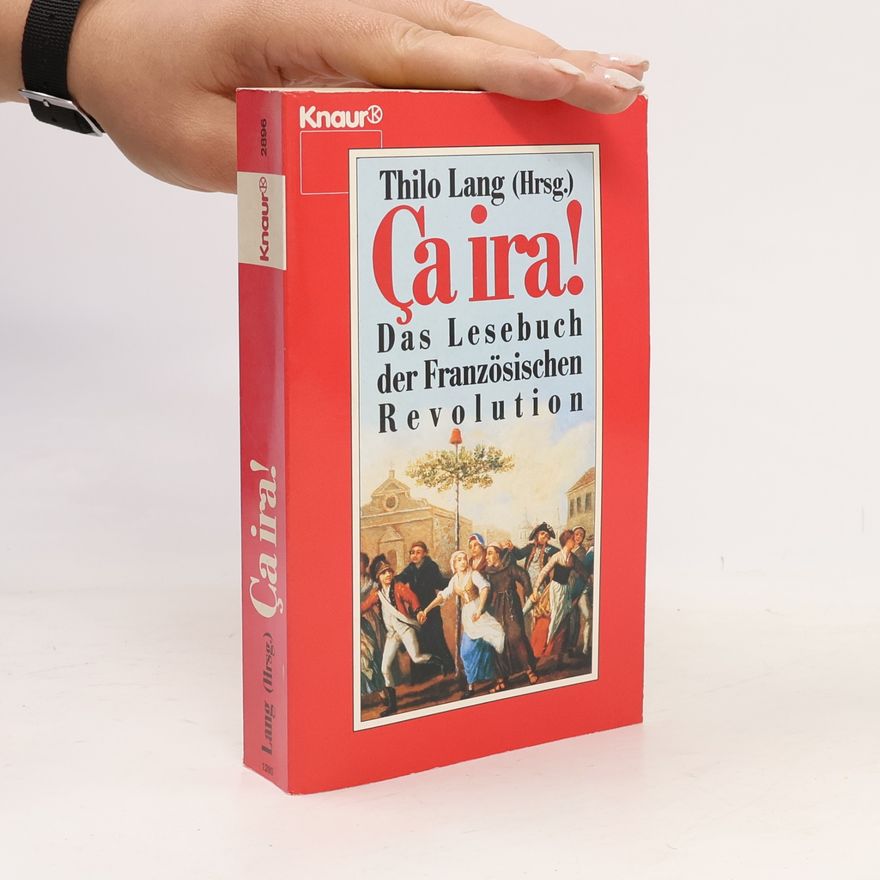 Thilo Lang Ca ira!. Das Lesebuch der Französischen Revolution