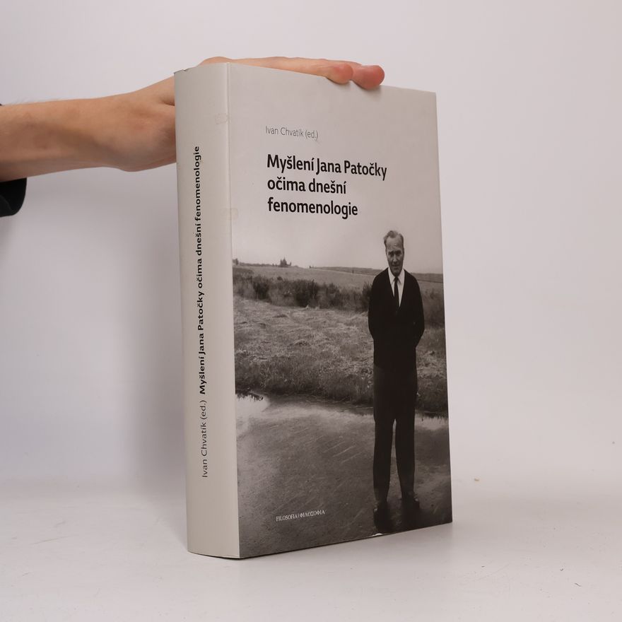 Ivan Chvatík Myšlení Jana Patočky očima dnešní fenomenologie