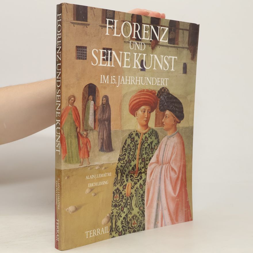 Alain J. Lemaître Florenz und seine Kunst im 15. Jahrhundert