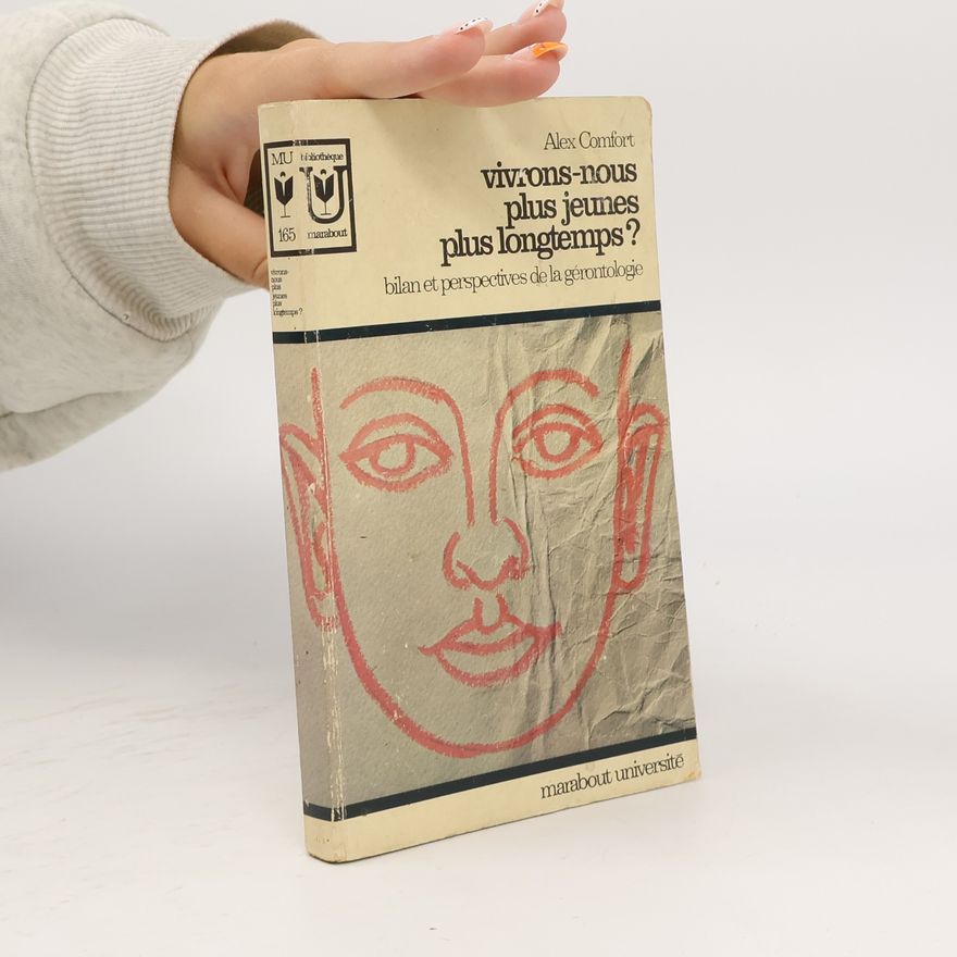 Alex Comfort Vivrons-nous plus jeunes plus longtemps?