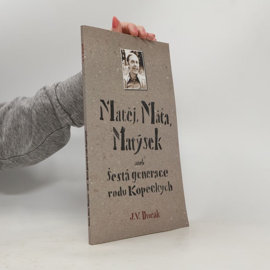 Jan Dvořák Matěj, Máťa, Matýsek aneb Šestá generace rodu Kopeckých