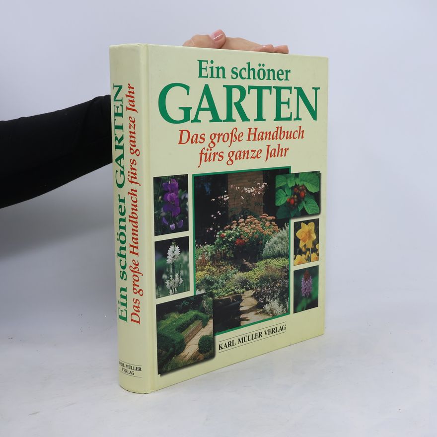 Various authors Ein schöner Garten. Das große Handbuch fürs ganze Jahr