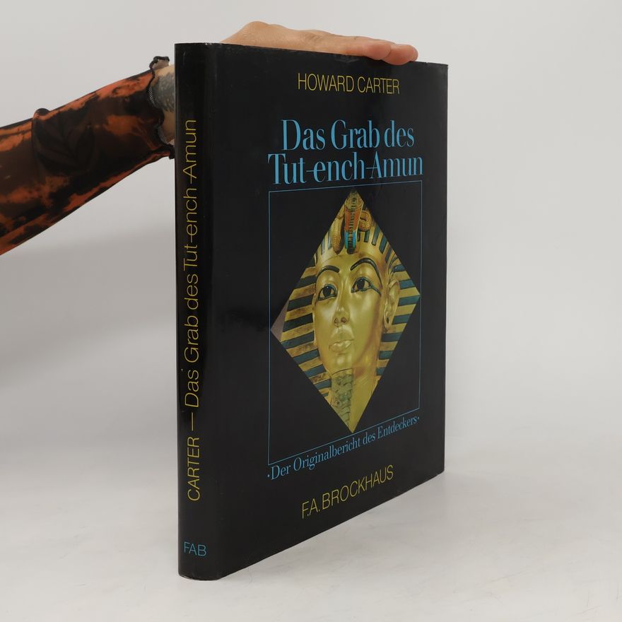 Howard Carter Das Grab des Tut-ench-Amun