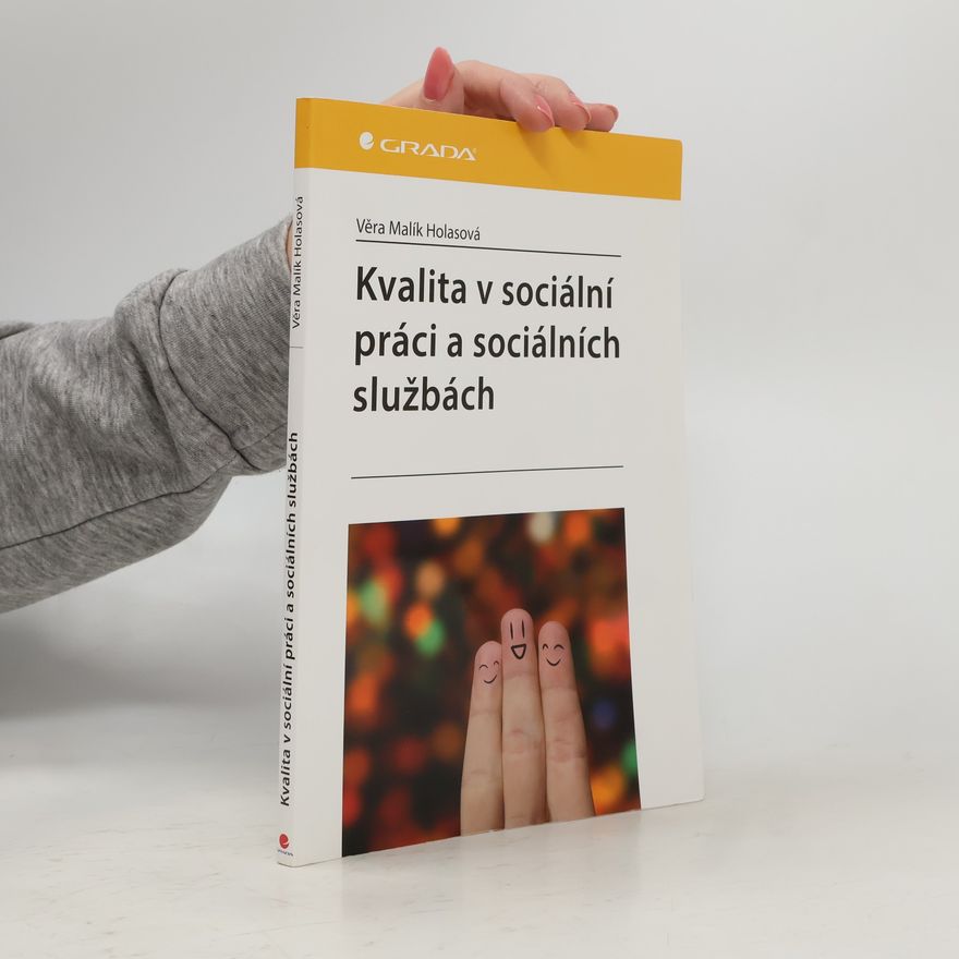 Věra Malík Holasová Kvalita v sociální práci a sociálních službách