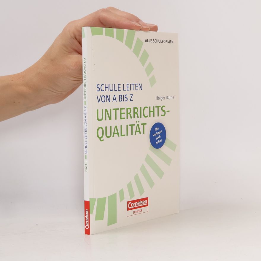 Holger Dathe Schule leiten von A bis Z: Unterrichtsqualität