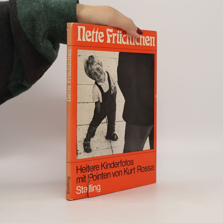 Kurt Rossa Nette Früchtchen. Heitere Kinderfotos mit Pointen von Kurt Rossa