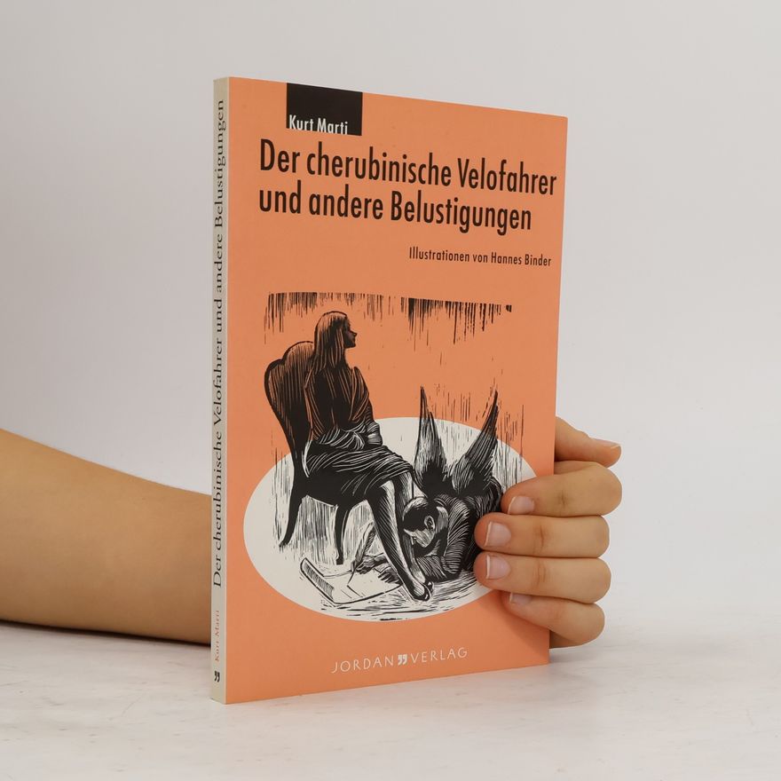 Kurt Marti Der Cherubinische Velofahrer und andere Belustigungen